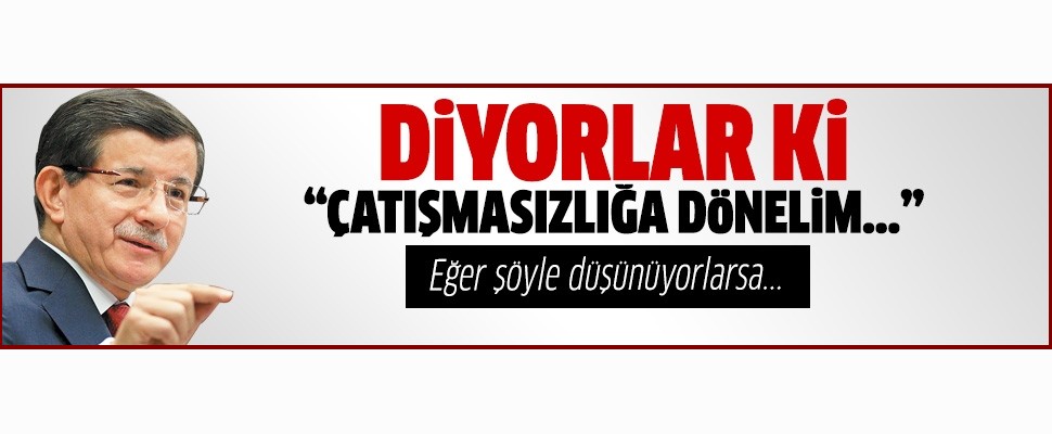  Davutoğlu: Diyorlar ki 'çatışmasızlığa dönelim...'