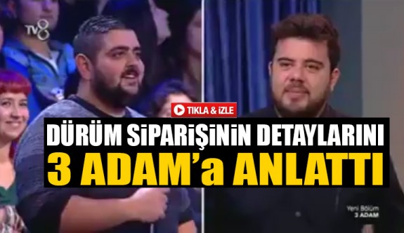 Dürüm siparişinin detaylarını 3 Adam'a anlattı !