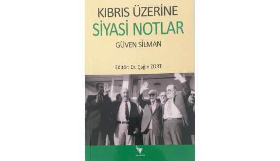 Güven Silman’ın “Kıbrıs Üzerine Siyasi Notlar” adlı kitabı yayımlandı