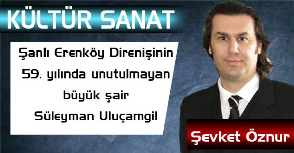 Şanlı Erenköy Direnişinin 59. yılında unutulmayan büyük şair Süleyman Uluçamgil