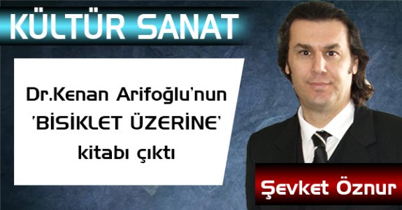 Dr.Kenan Arifoğlu’nun ‘BİSİKLET ÜZERİNE’ kitabı çıktı