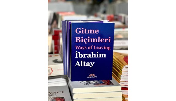 Şair İbrahim Altay’ın “Gitme Biçimleri-Ways of Leaving” kitabı yayımlandı