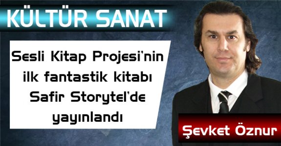 Sesli Kitap Projesi’nin ilk fantastik kitabı Safir Storytel’de yayınlandı